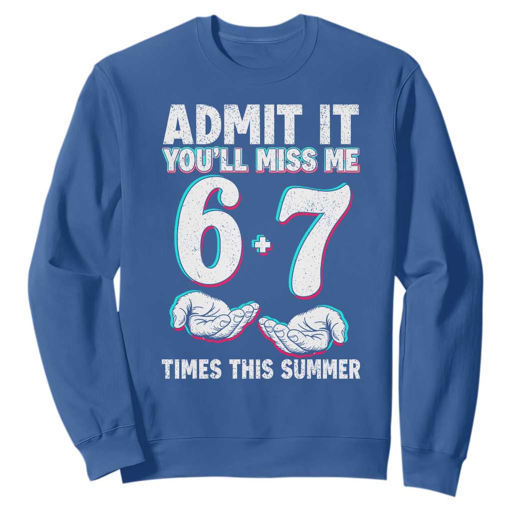 Admit It You'll Miss Me 67 Times This Summer Sweatshirt Funny Last Day of School Six Seven Meme TS11 Royal Blue Print Your Wear