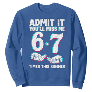 Admit It You'll Miss Me 67 Times This Summer Sweatshirt Funny Last Day of School Six Seven Meme TS11 Royal Blue Print Your Wear