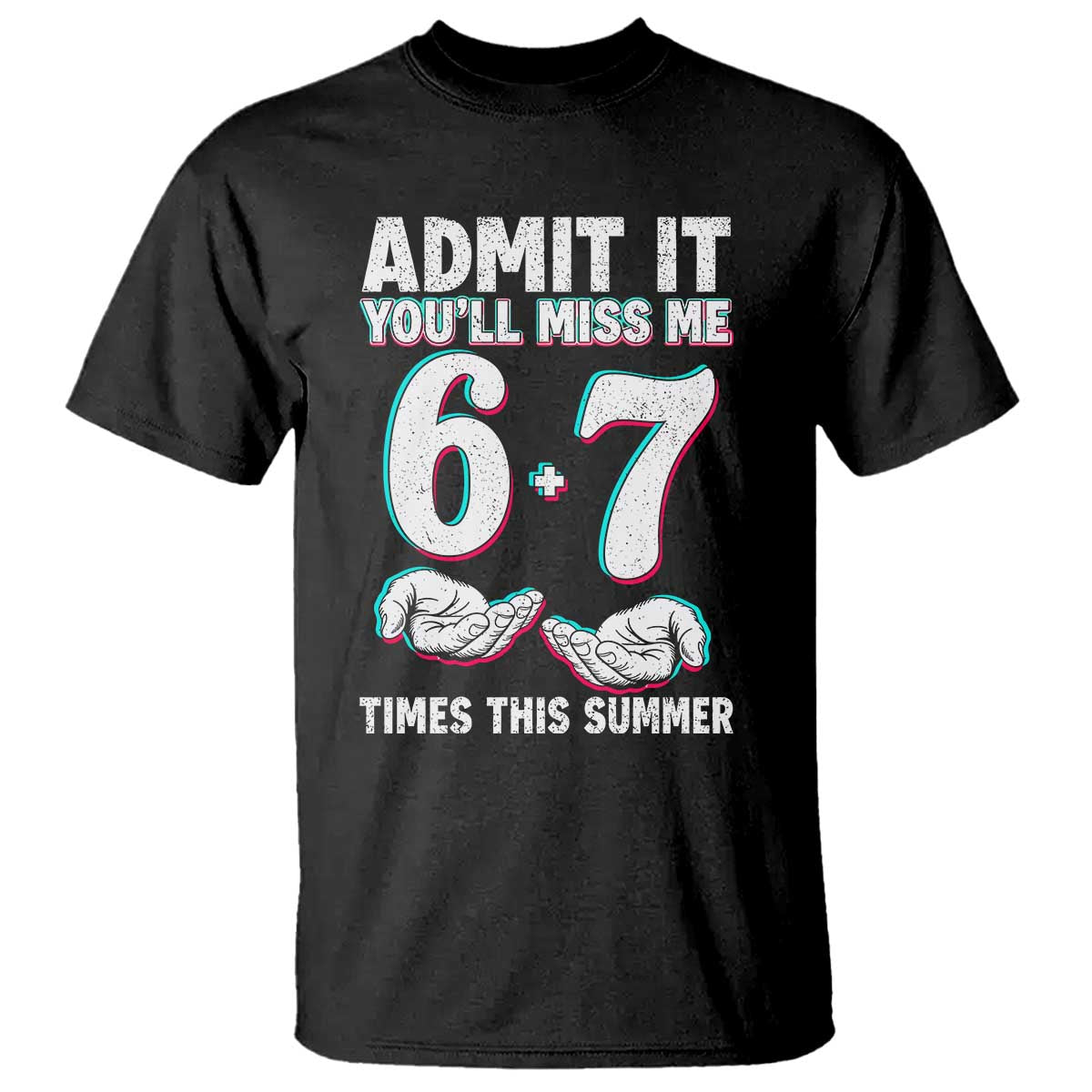 Admit It You'll Miss Me 67 Times This Summer T Shirt Funny Last Day of School Six Seven Meme TS11 Black Print Your Wear