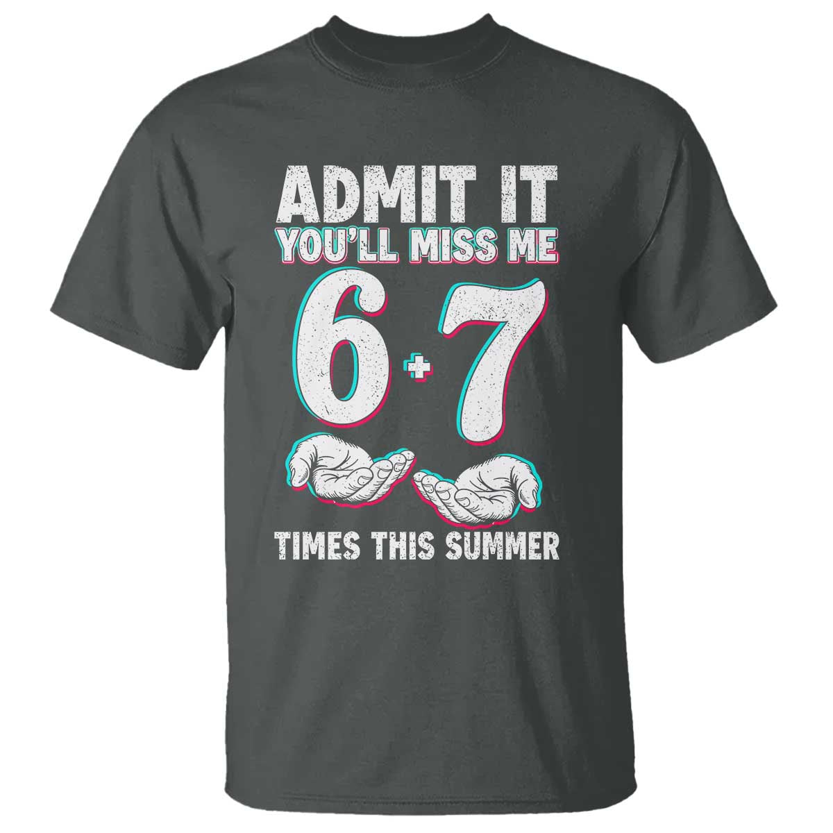 Admit It You'll Miss Me 67 Times This Summer T Shirt Funny Last Day of School Six Seven Meme TS11 Dark Heather Print Your Wear