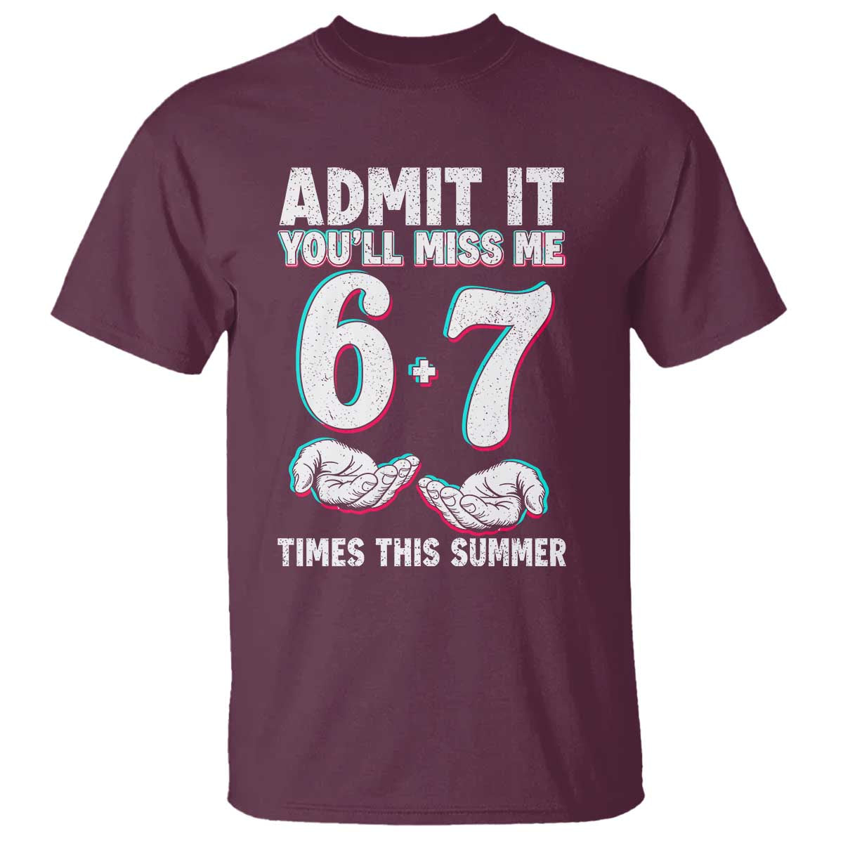 Admit It You'll Miss Me 67 Times This Summer T Shirt Funny Last Day of School Six Seven Meme TS11 Maroon Print Your Wear