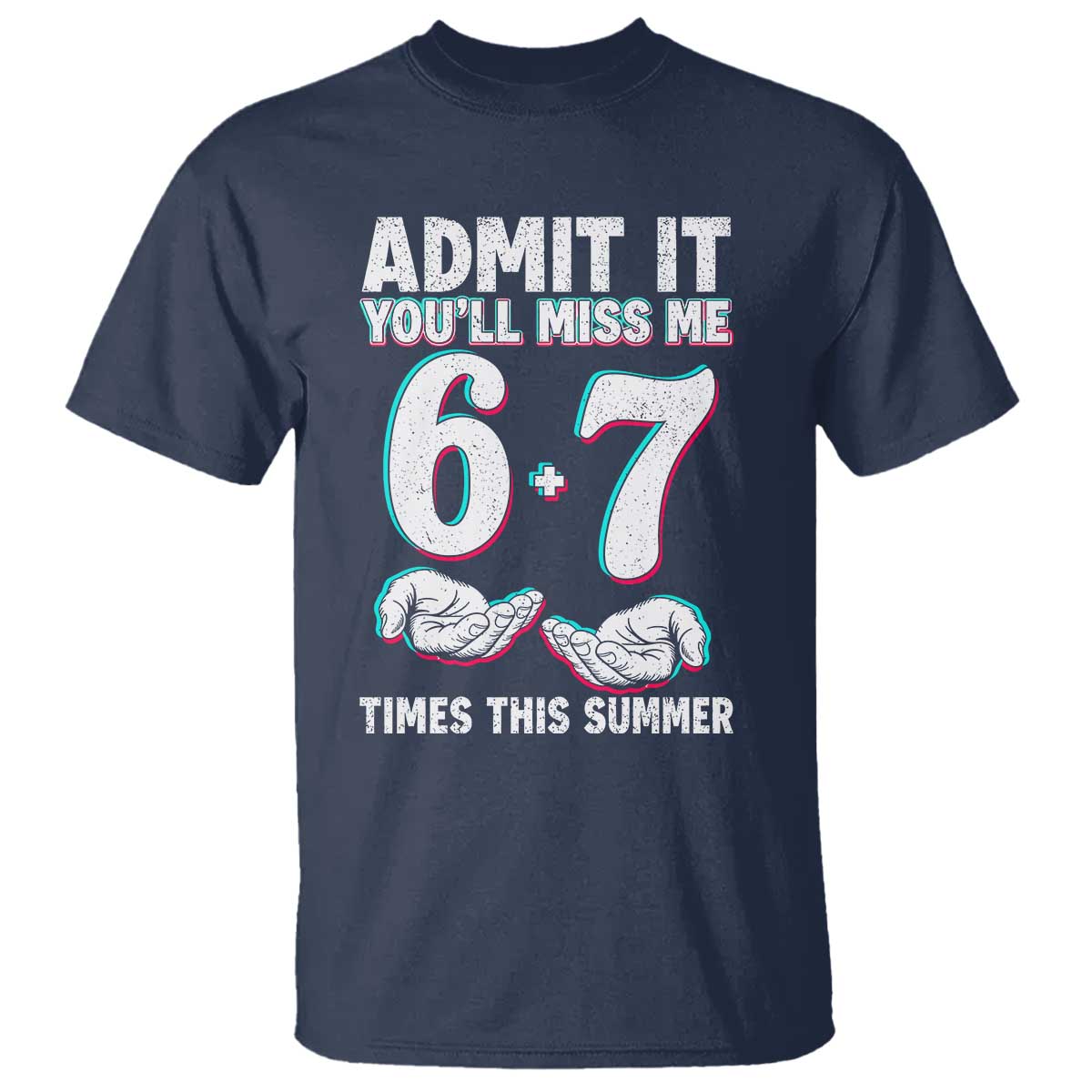 Admit It You'll Miss Me 67 Times This Summer T Shirt Funny Last Day of School Six Seven Meme TS11 Navy Print Your Wear