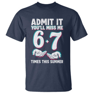 Admit It You'll Miss Me 67 Times This Summer T Shirt Funny Last Day of School Six Seven Meme TS11 Navy Print Your Wear