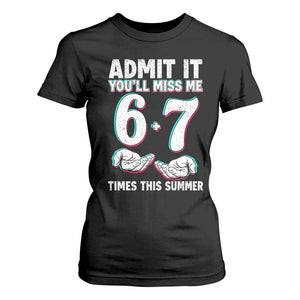 Admit It You'll Miss Me 67 Times This Summer T Shirt For Women Funny Last Day of School Six Seven Meme TS11 Black Print Your Wear