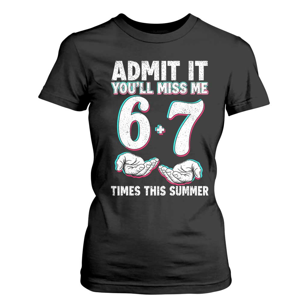 Admit It You'll Miss Me 67 Times This Summer T Shirt For Women Funny Last Day of School Six Seven Meme TS11 Black Print Your Wear