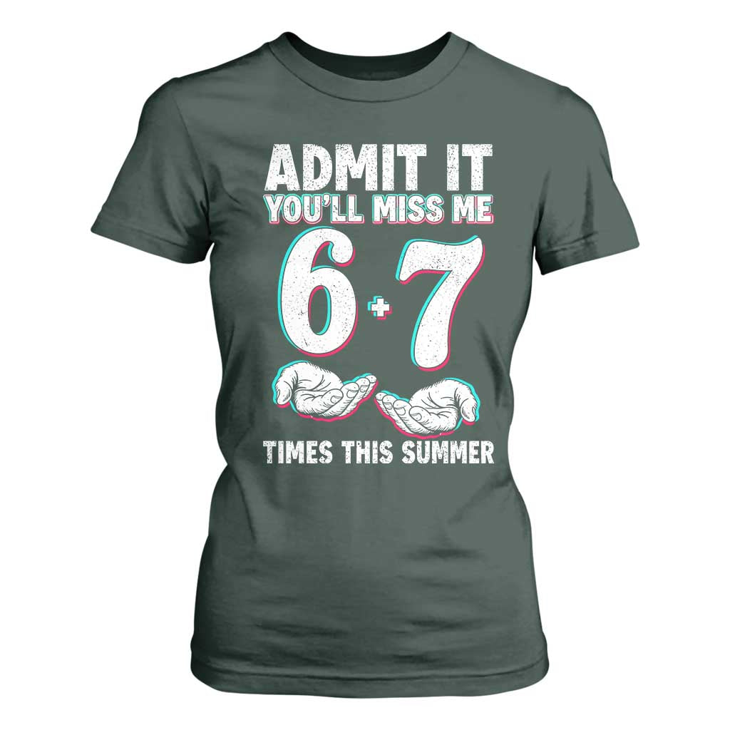 Admit It You'll Miss Me 67 Times This Summer T Shirt For Women Funny Last Day of School Six Seven Meme TS11 Dark Forest Green Print Your Wear