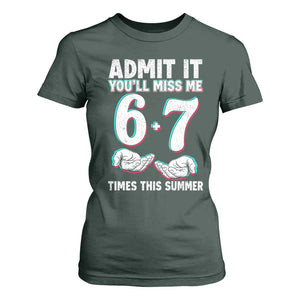 Admit It You'll Miss Me 67 Times This Summer T Shirt For Women Funny Last Day of School Six Seven Meme TS11 Dark Forest Green Print Your Wear