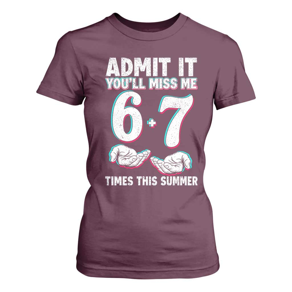 Admit It You'll Miss Me 67 Times This Summer T Shirt For Women Funny Last Day of School Six Seven Meme TS11 Maroon Print Your Wear