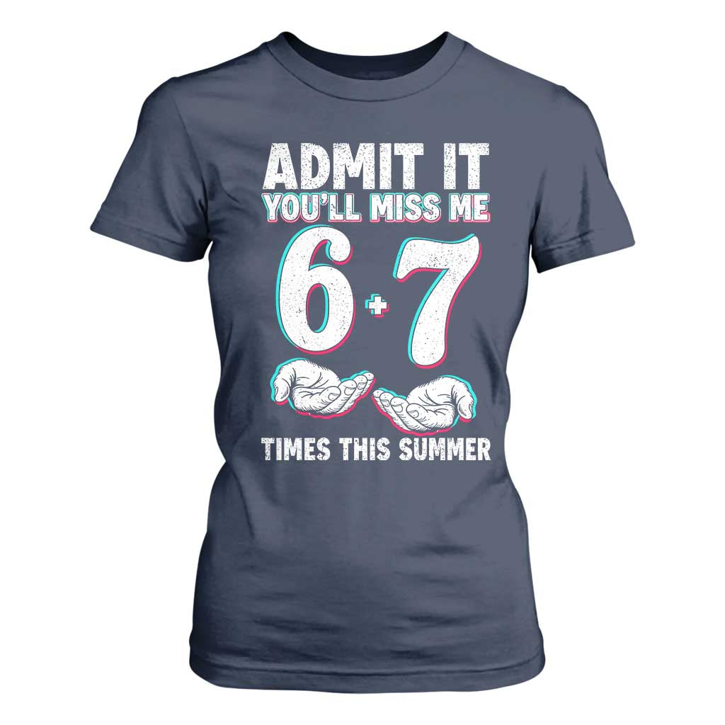 Admit It You'll Miss Me 67 Times This Summer T Shirt For Women Funny Last Day of School Six Seven Meme TS11 Navy Print Your Wear