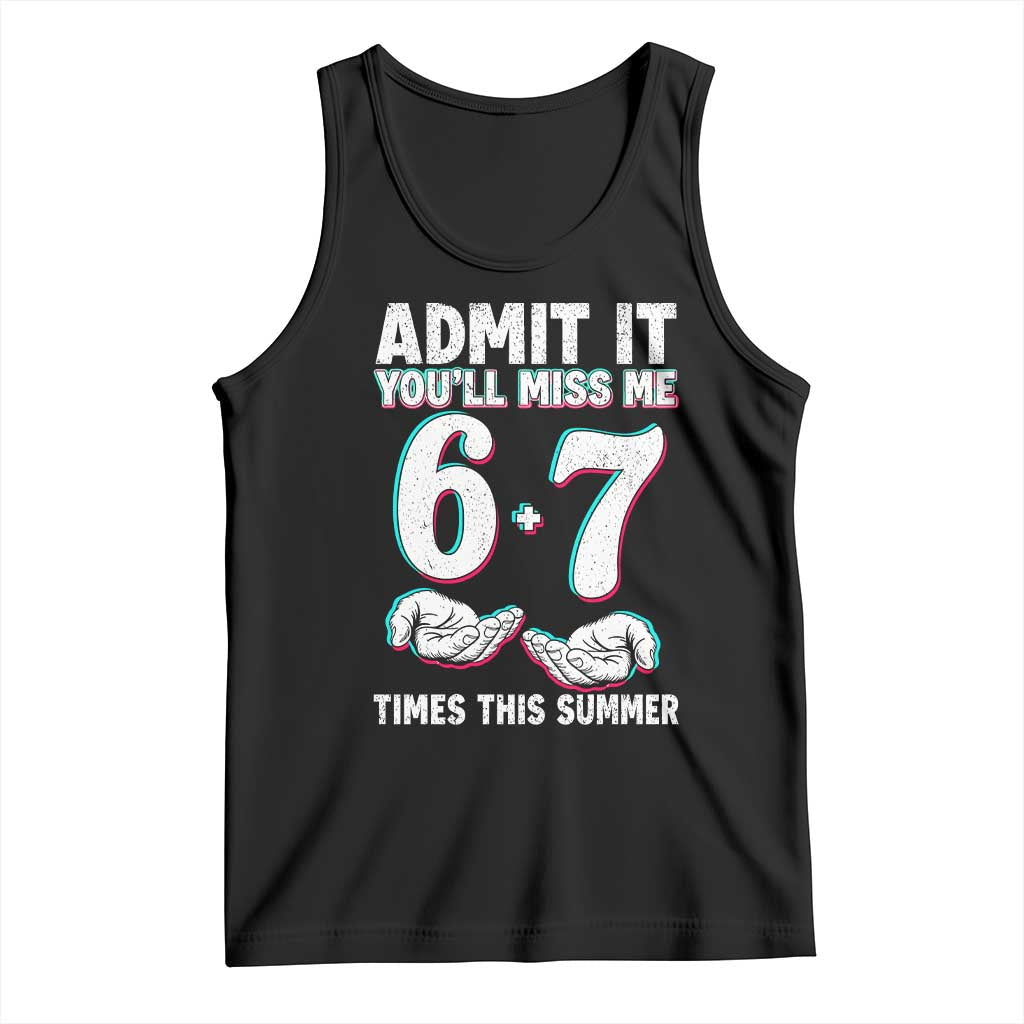 Admit It You'll Miss Me 67 Times This Summer Tank Top Funny Last Day of School Six Seven Meme TS11 Black Print Your Wear