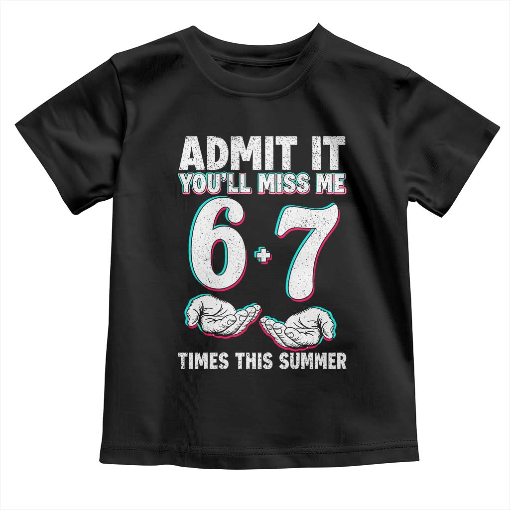 Admit It You'll Miss Me 67 Times This Summer Toddler T Shirt Funny Last Day of School Six Seven Meme TS11 Black Print Your Wear