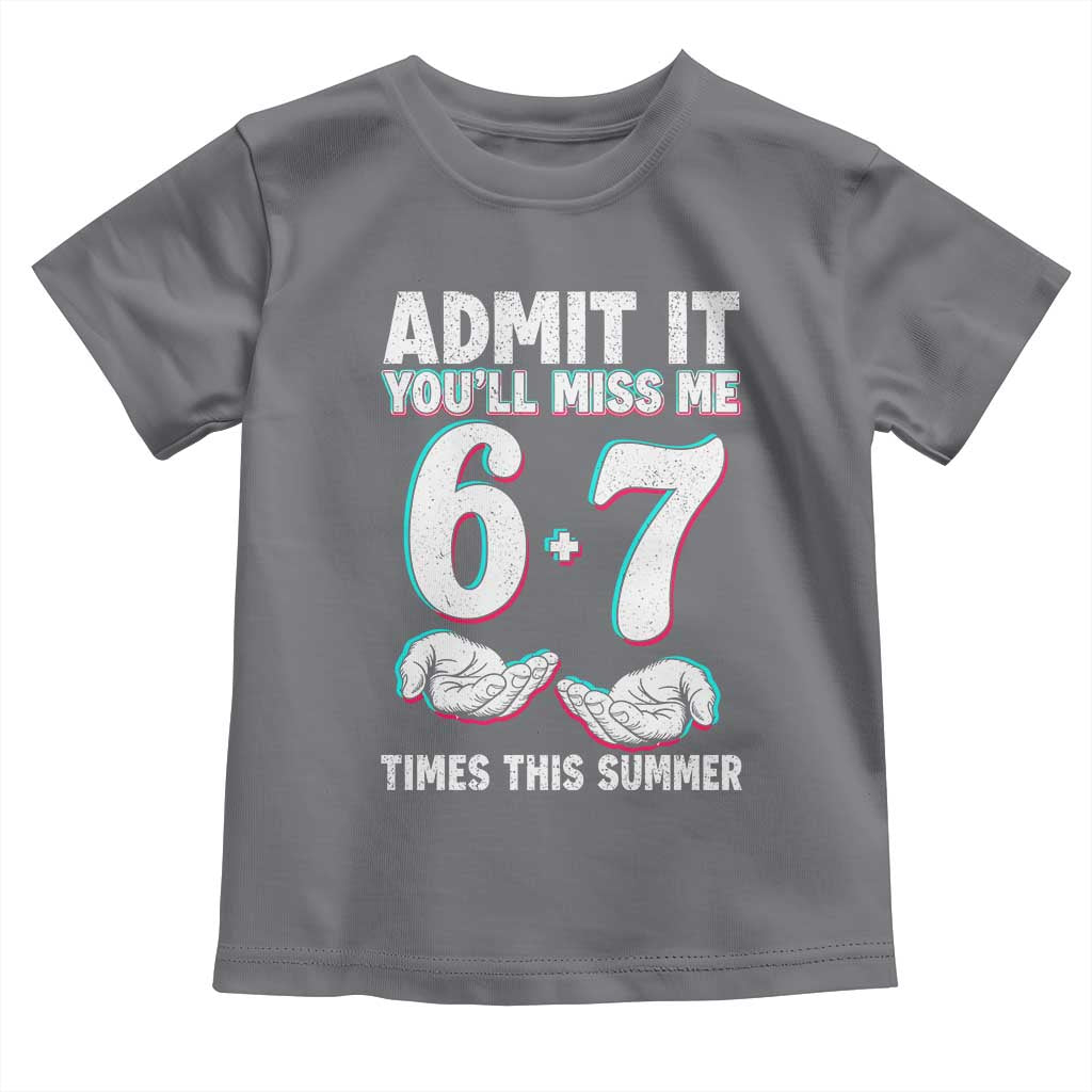 Admit It You'll Miss Me 67 Times This Summer Toddler T Shirt Funny Last Day of School Six Seven Meme TS11 Charcoal Print Your Wear