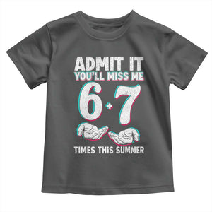 Admit It You'll Miss Me 67 Times This Summer Toddler T Shirt Funny Last Day of School Six Seven Meme TS11 Dark Heather Print Your Wear