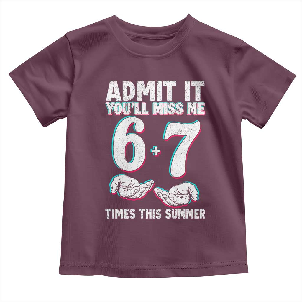 Admit It You'll Miss Me 67 Times This Summer Toddler T Shirt Funny Last Day of School Six Seven Meme TS11 Maroon Print Your Wear