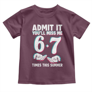 Admit It You'll Miss Me 67 Times This Summer Toddler T Shirt Funny Last Day of School Six Seven Meme TS11 Maroon Print Your Wear
