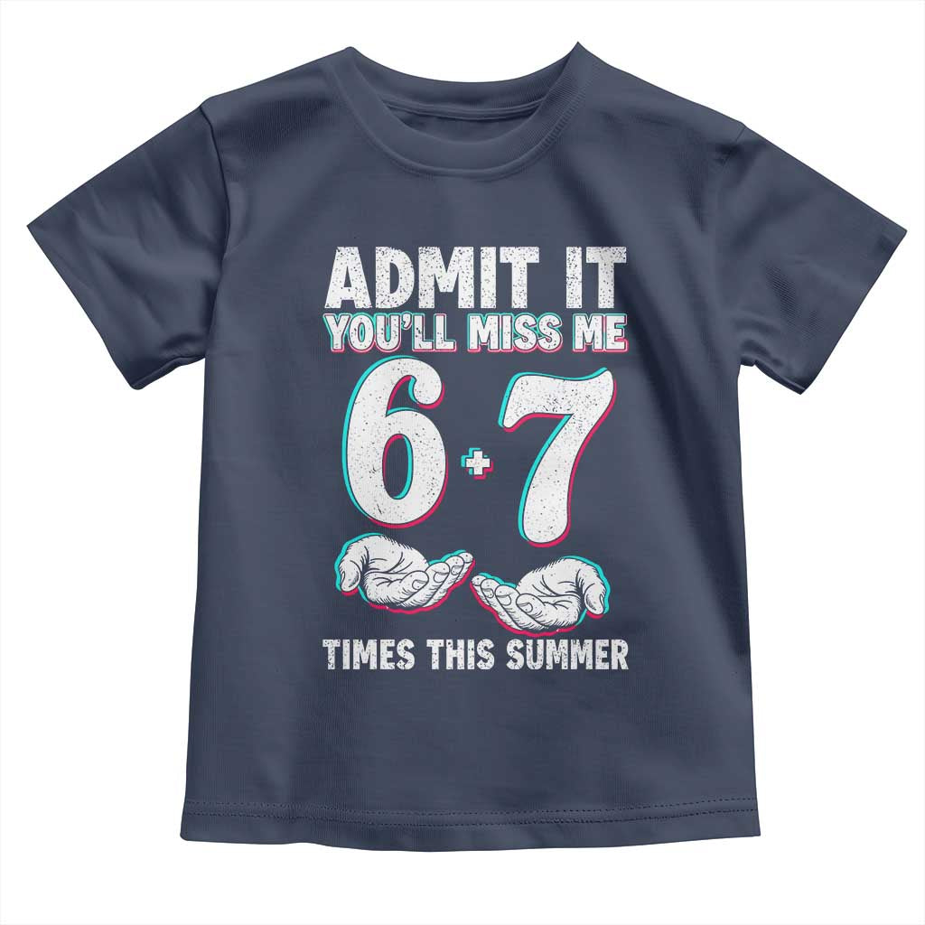 Admit It You'll Miss Me 67 Times This Summer Toddler T Shirt Funny Last Day of School Six Seven Meme TS11 Navy Print Your Wear
