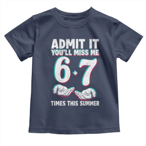 Admit It You'll Miss Me 67 Times This Summer Toddler T Shirt Funny Last Day of School Six Seven Meme TS11 Navy Print Your Wear