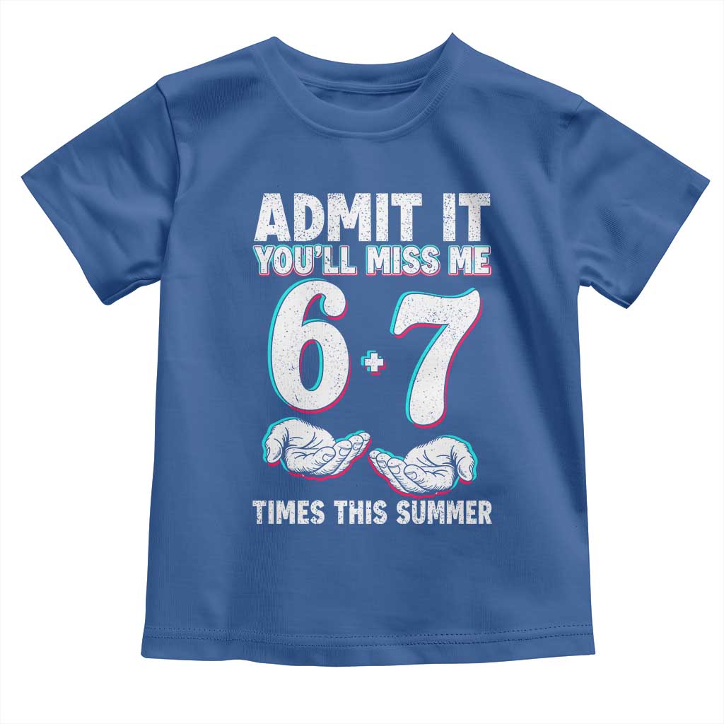 Admit It You'll Miss Me 67 Times This Summer Toddler T Shirt Funny Last Day of School Six Seven Meme TS11 Royal Blue Print Your Wear