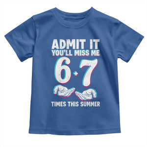 Admit It You'll Miss Me 67 Times This Summer Toddler T Shirt Funny Last Day of School Six Seven Meme TS11 Royal Blue Print Your Wear