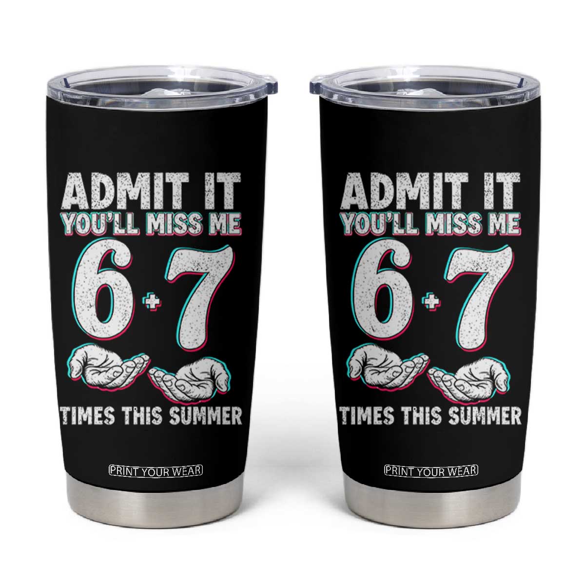 Admit It You'll Miss Me 67 Times This Summer Tumbler Cup Funny Last Day of School Six Seven Meme TS11 Black Print Your Wear