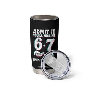 Admit It You'll Miss Me 67 Times This Summer Tumbler Cup Funny Last Day of School Six Seven Meme TS11 Print Your Wear