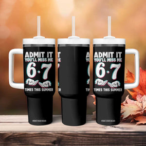 Admit It You'll Miss Me 67 Times This Summer Tumbler With Handle Funny Last Day of School Six Seven Meme TS11 Print Your Wear