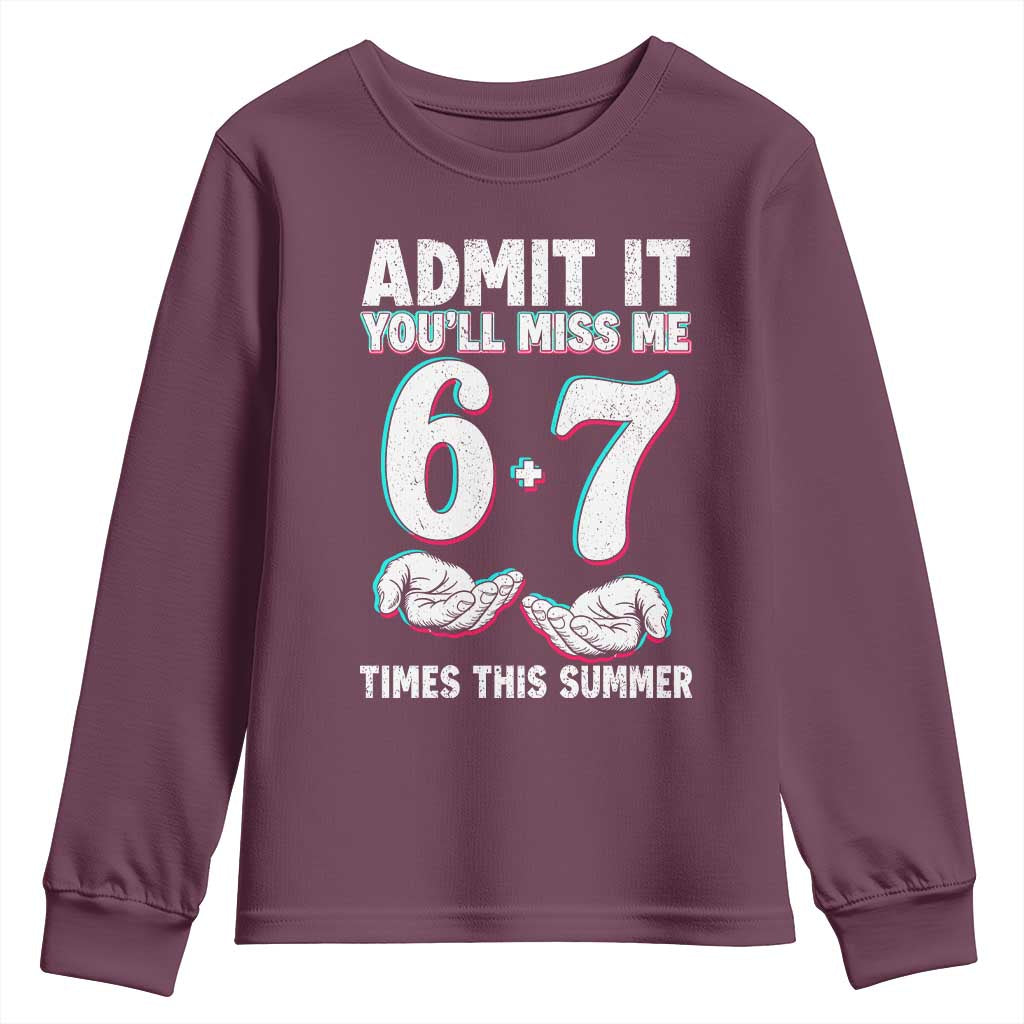 Admit It You'll Miss Me 67 Times This Summer Youth Sweatshirt Funny Last Day of School Six Seven Meme TS11 Maroon Print Your Wear