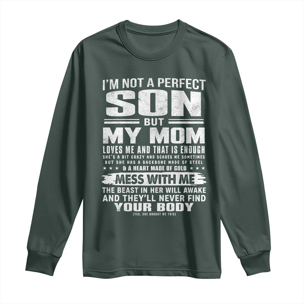 I Am Not A Perfect Son But My Mom Loves Me And That Is Enough Long Sleeve Shirt Boy Mom Mother's Day Gifts TS11 Dark Forest Green Print Your Wear