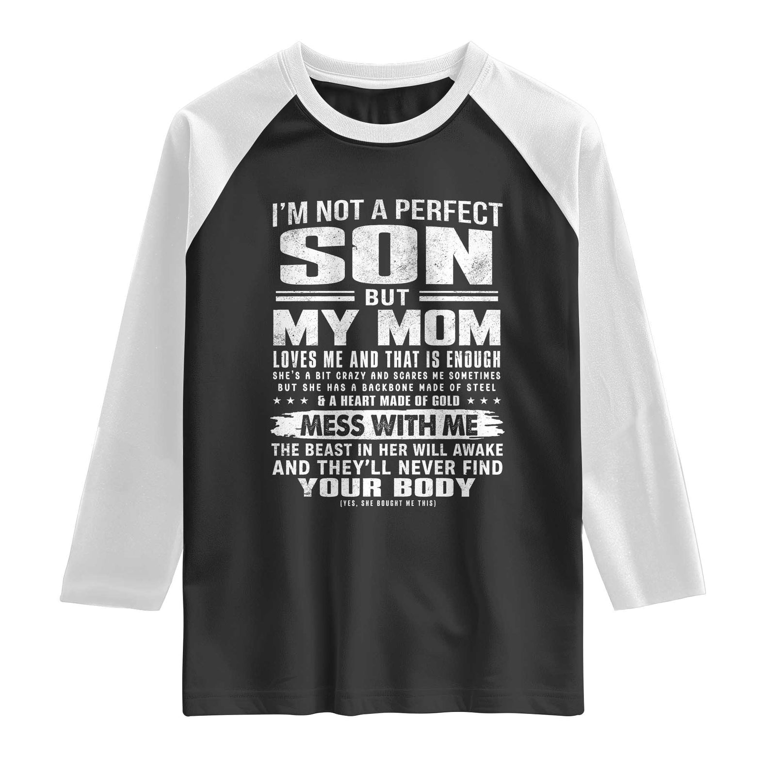 I Am Not A Perfect Son But My Mom Loves Me And That Is Enough Raglan Shirt Boy Mom Mother's Day Gifts TS11 Black White Print Your Wear