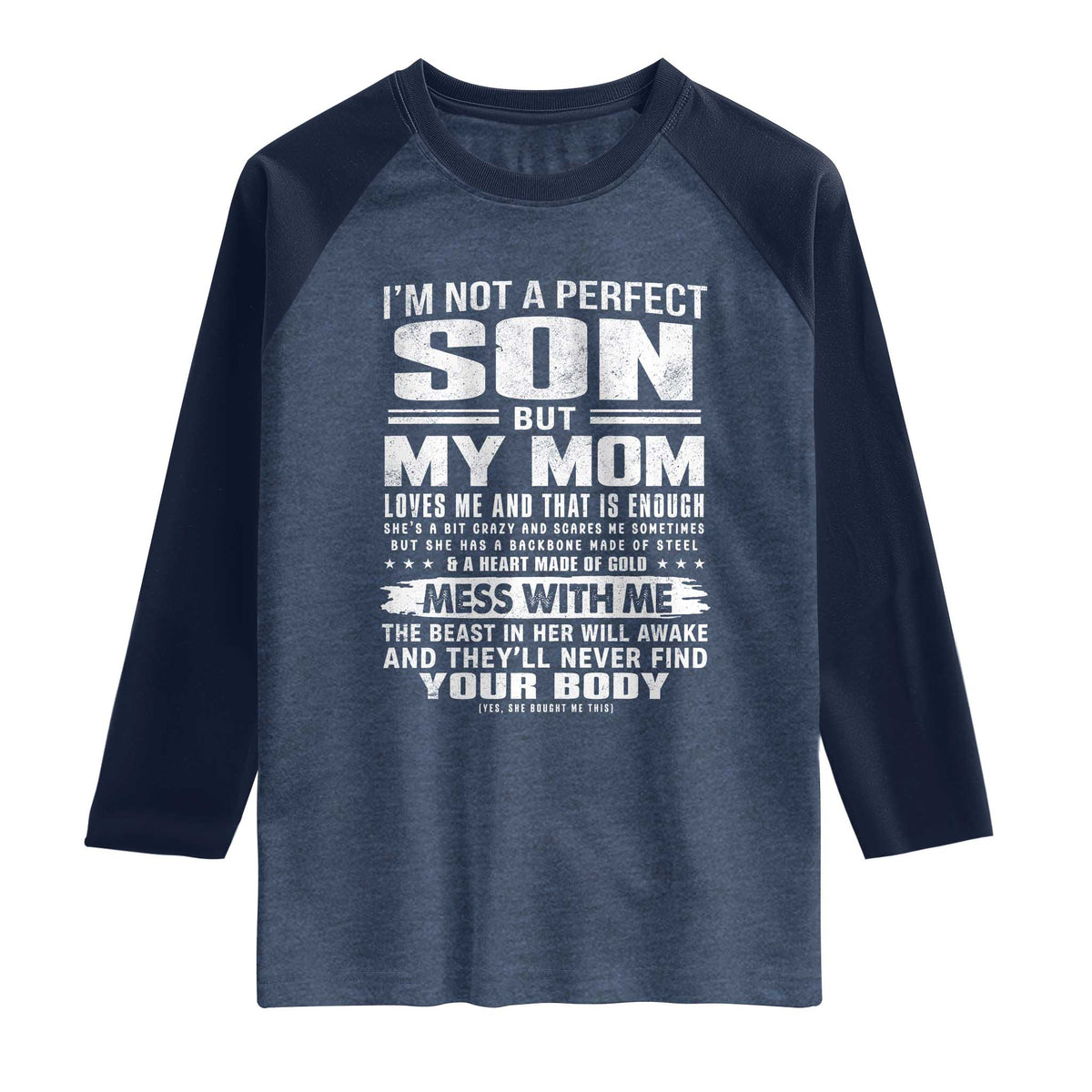 I Am Not A Perfect Son But My Mom Loves Me And That Is Enough Raglan Shirt Boy Mom Mother's Day Gifts TS11 Heather Denim Navy Print Your Wear