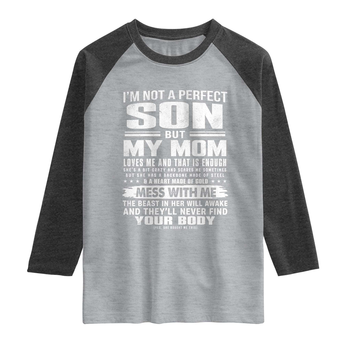 I Am Not A Perfect Son But My Mom Loves Me And That Is Enough Raglan Shirt Boy Mom Mother's Day Gifts TS11 Heather Gray Heather Charcoal Print Your Wear