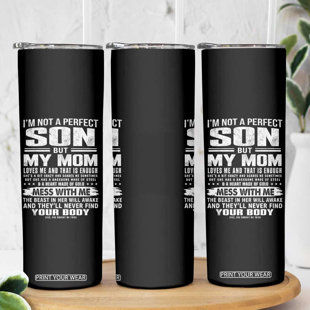 I Am Not A Perfect Son But My Mom Loves Me And That Is Enough Skinny Tumbler Boy Mom Mother's Day Gifts TS11 Print Your Wear