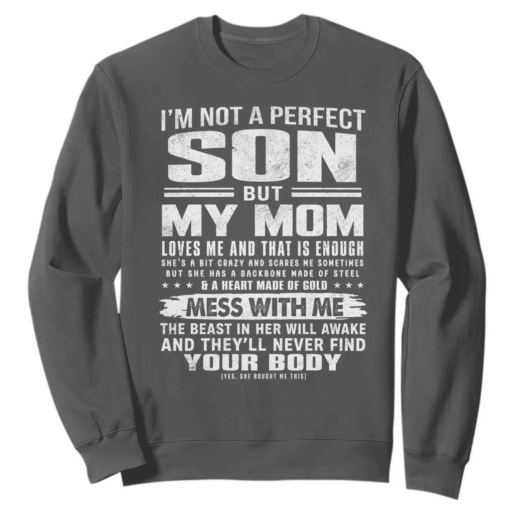 I Am Not A Perfect Son But My Mom Loves Me And That Is Enough Sweatshirt Boy Mom Mother's Day Gifts TS11 Dark Heather Print Your Wear