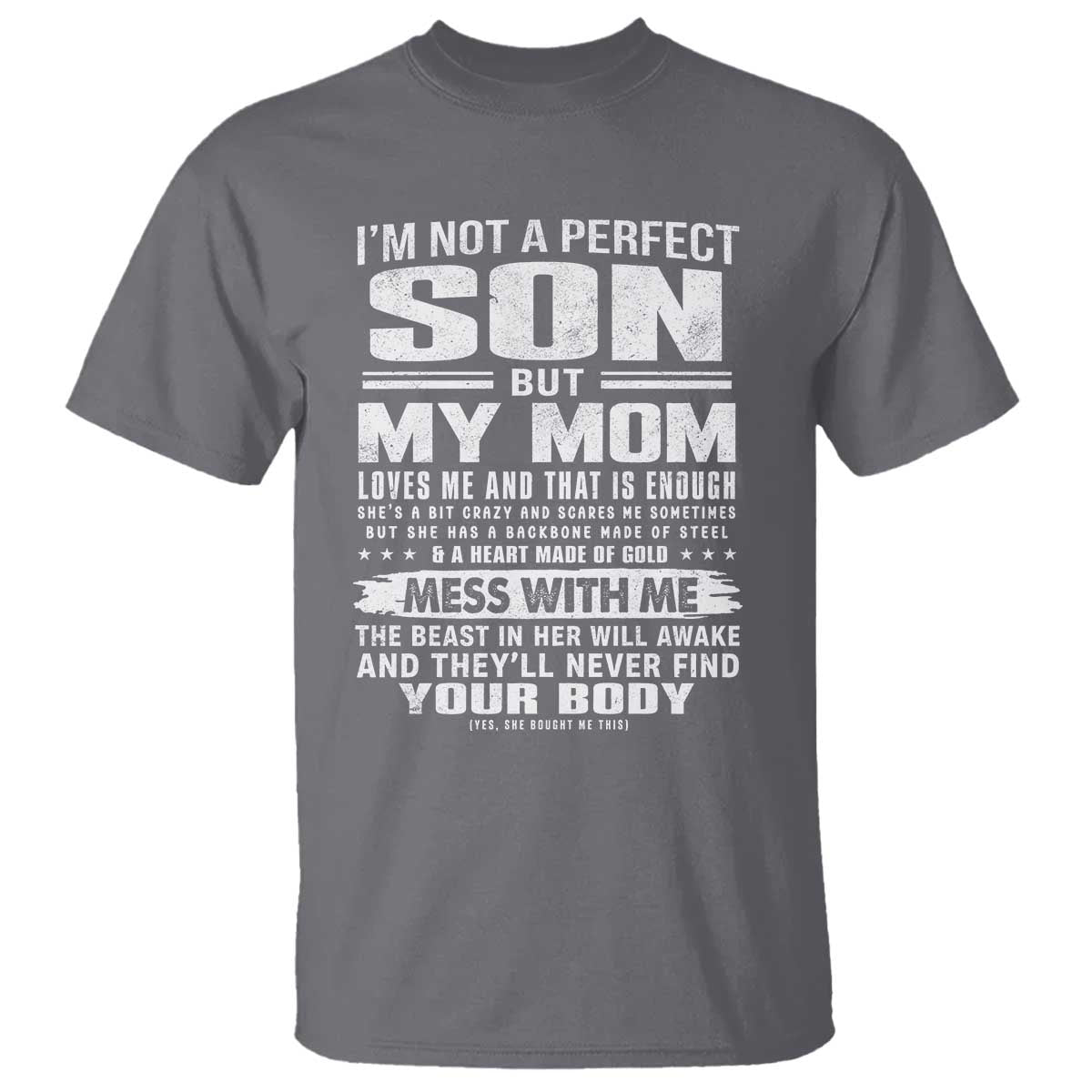 I Am Not A Perfect Son But My Mom Loves Me And That Is Enough T Shirt Boy Mom Mother's Day Gifts TS11 Charcoal Print Your Wear