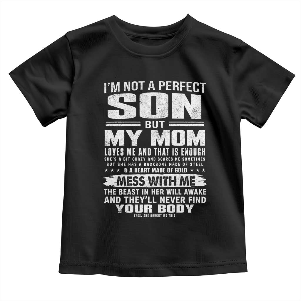I Am Not A Perfect Son But My Mom Loves Me And That Is Enough Toddler T Shirt Boy Mom Mother's Day Gifts TS11 Black Print Your Wear