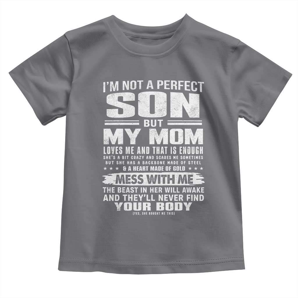 I Am Not A Perfect Son But My Mom Loves Me And That Is Enough Toddler T Shirt Boy Mom Mother's Day Gifts TS11 Charcoal Print Your Wear