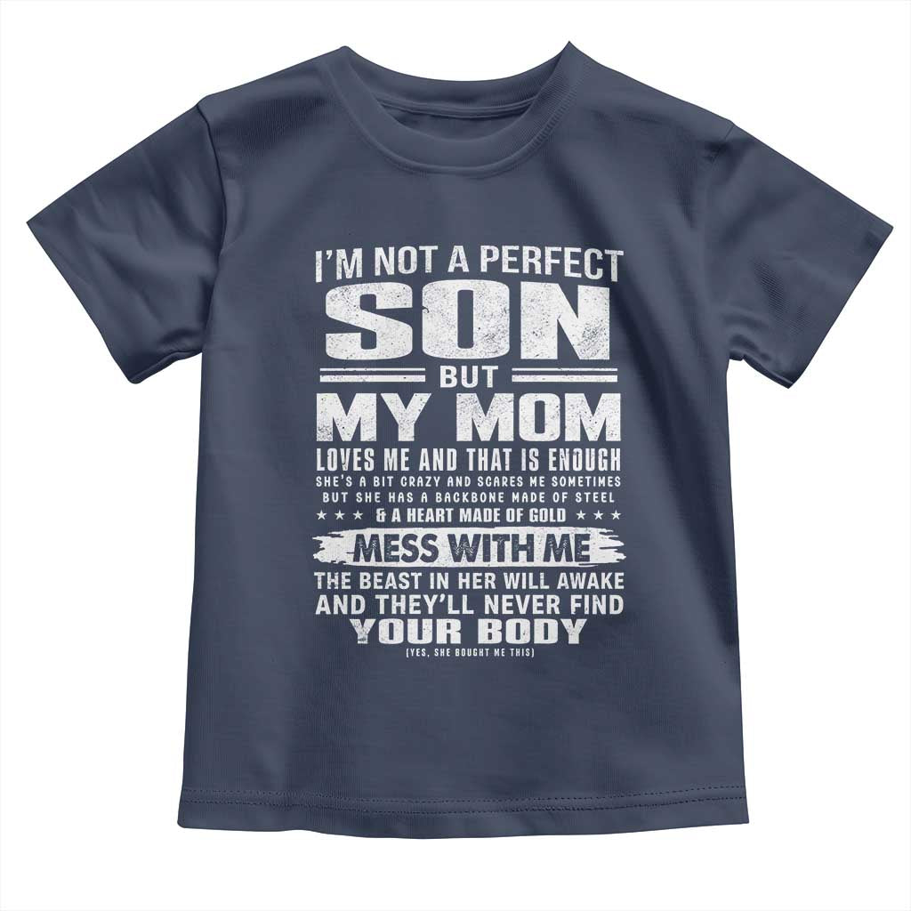 I Am Not A Perfect Son But My Mom Loves Me And That Is Enough Toddler T Shirt Boy Mom Mother's Day Gifts TS11 Navy Print Your Wear