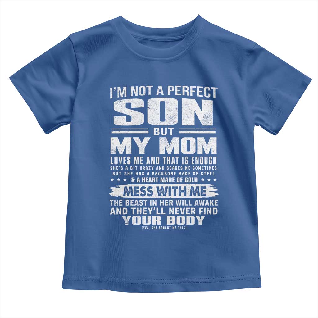 I Am Not A Perfect Son But My Mom Loves Me And That Is Enough Toddler T Shirt Boy Mom Mother's Day Gifts TS11 Royal Blue Print Your Wear
