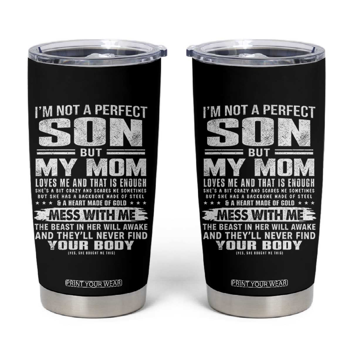I Am Not A Perfect Son But My Mom Loves Me And That Is Enough Tumbler Cup Boy Mom Mother's Day Gifts TS11 Black Print Your Wear
