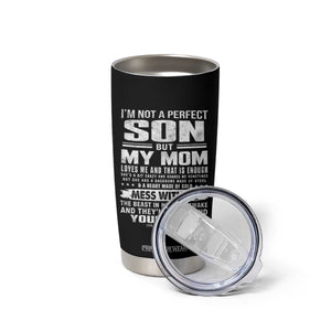 I Am Not A Perfect Son But My Mom Loves Me And That Is Enough Tumbler Cup Boy Mom Mother's Day Gifts TS11 Print Your Wear