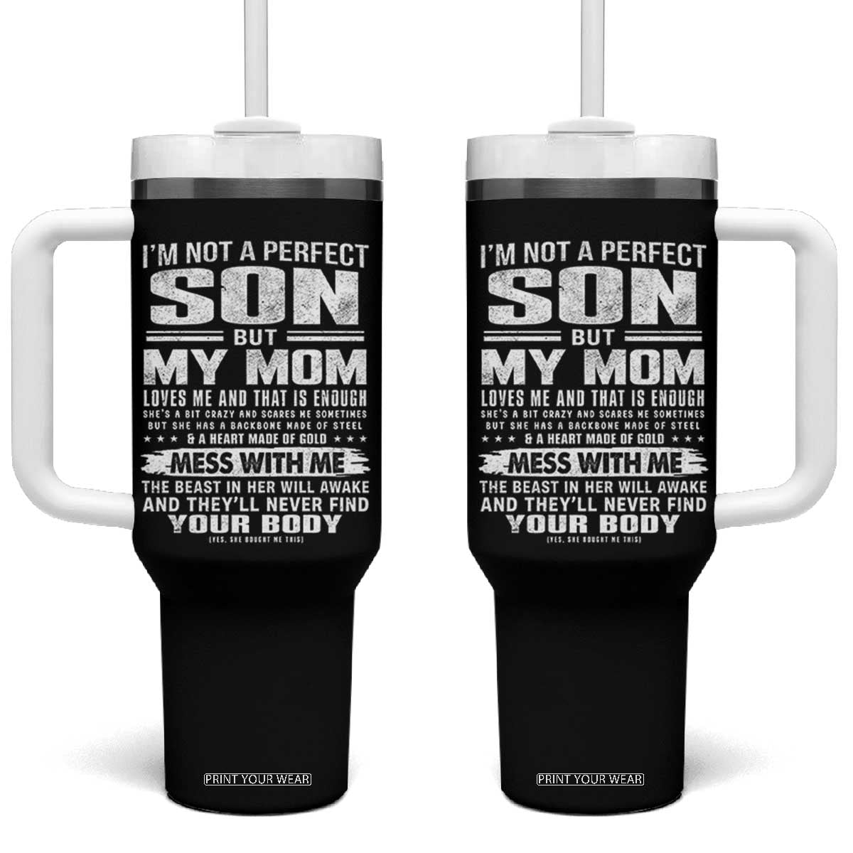 I Am Not A Perfect Son But My Mom Loves Me And That Is Enough Tumbler With Handle Boy Mom Mother's Day Gifts TS11 One Size: 40 oz Black Print Your Wear