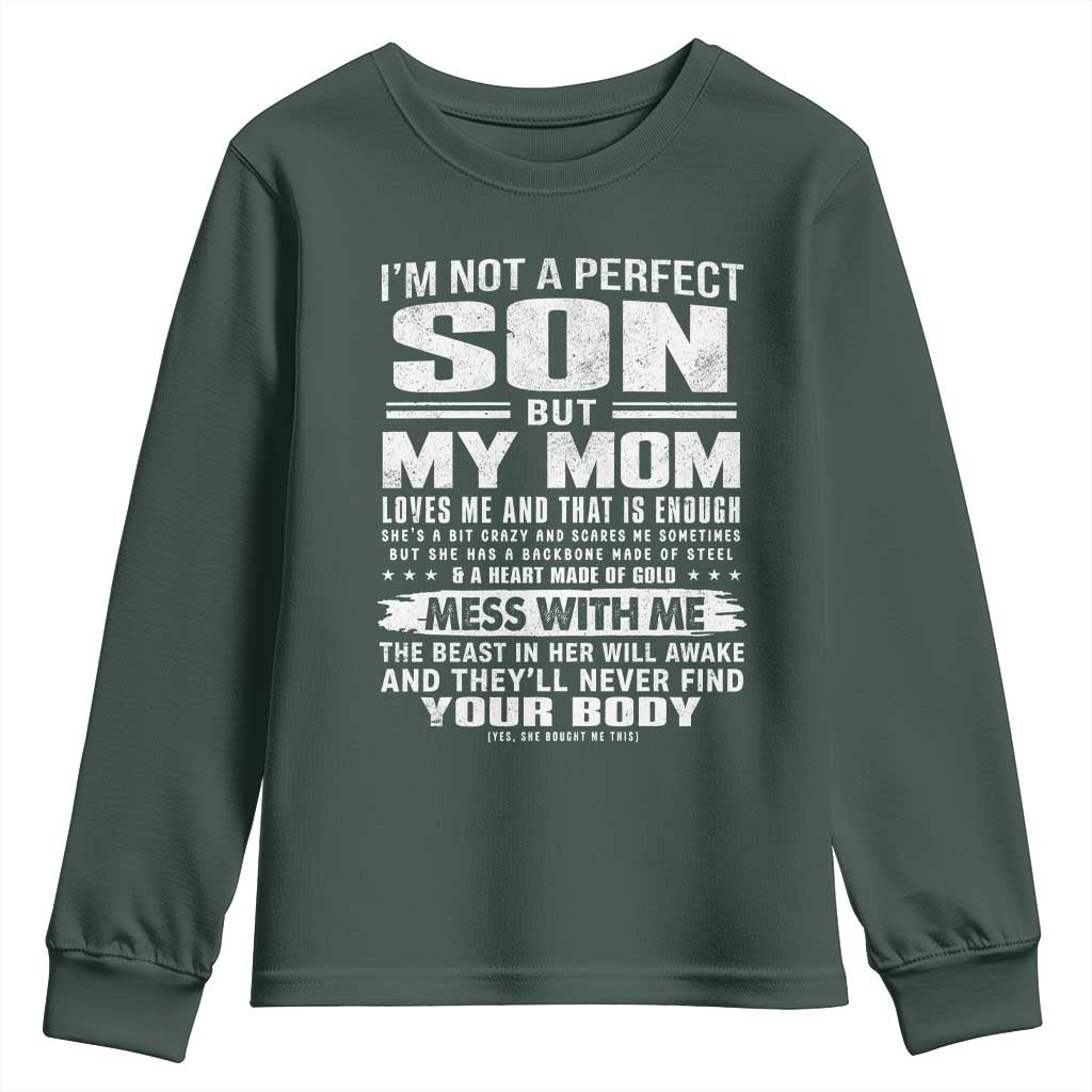 I Am Not A Perfect Son But My Mom Loves Me And That Is Enough Youth Sweatshirt Boy Mom Mother's Day Gifts TS11 Dark Forest Green Print Your Wear