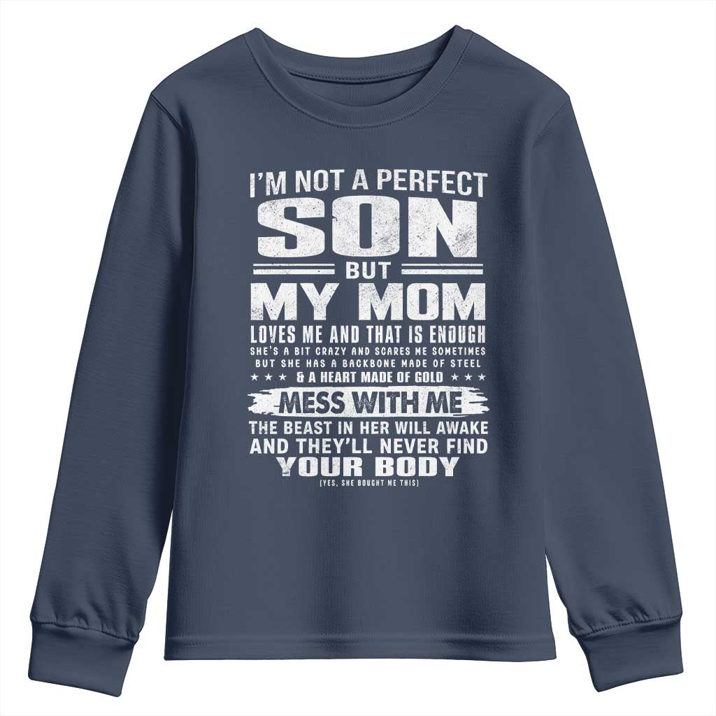 I Am Not A Perfect Son But My Mom Loves Me And That Is Enough Youth Sweatshirt Boy Mom Mother's Day Gifts TS11 Navy Print Your Wear