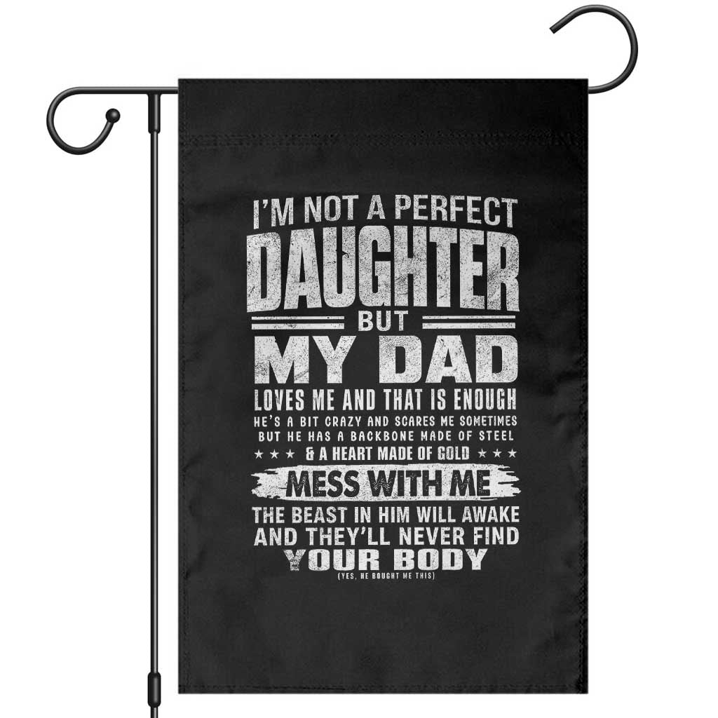 I Am Not A Perfect Daughter But My Dad Loves Me And That Is Enough Garden Flag Girl Dad Father's Day Gifts TS11 Black Print Your Wear