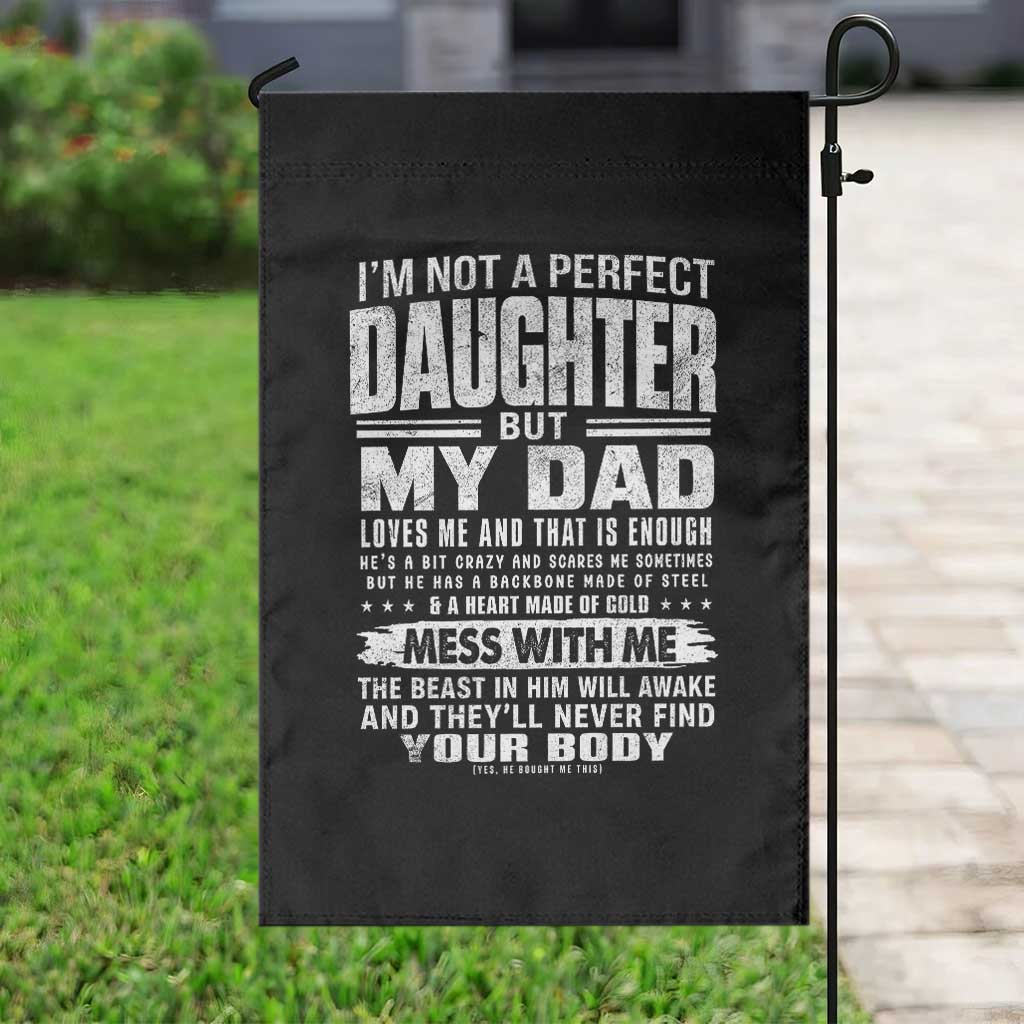 I Am Not A Perfect Daughter But My Dad Loves Me And That Is Enough Garden Flag Girl Dad Father's Day Gifts TS11 Print Your Wear