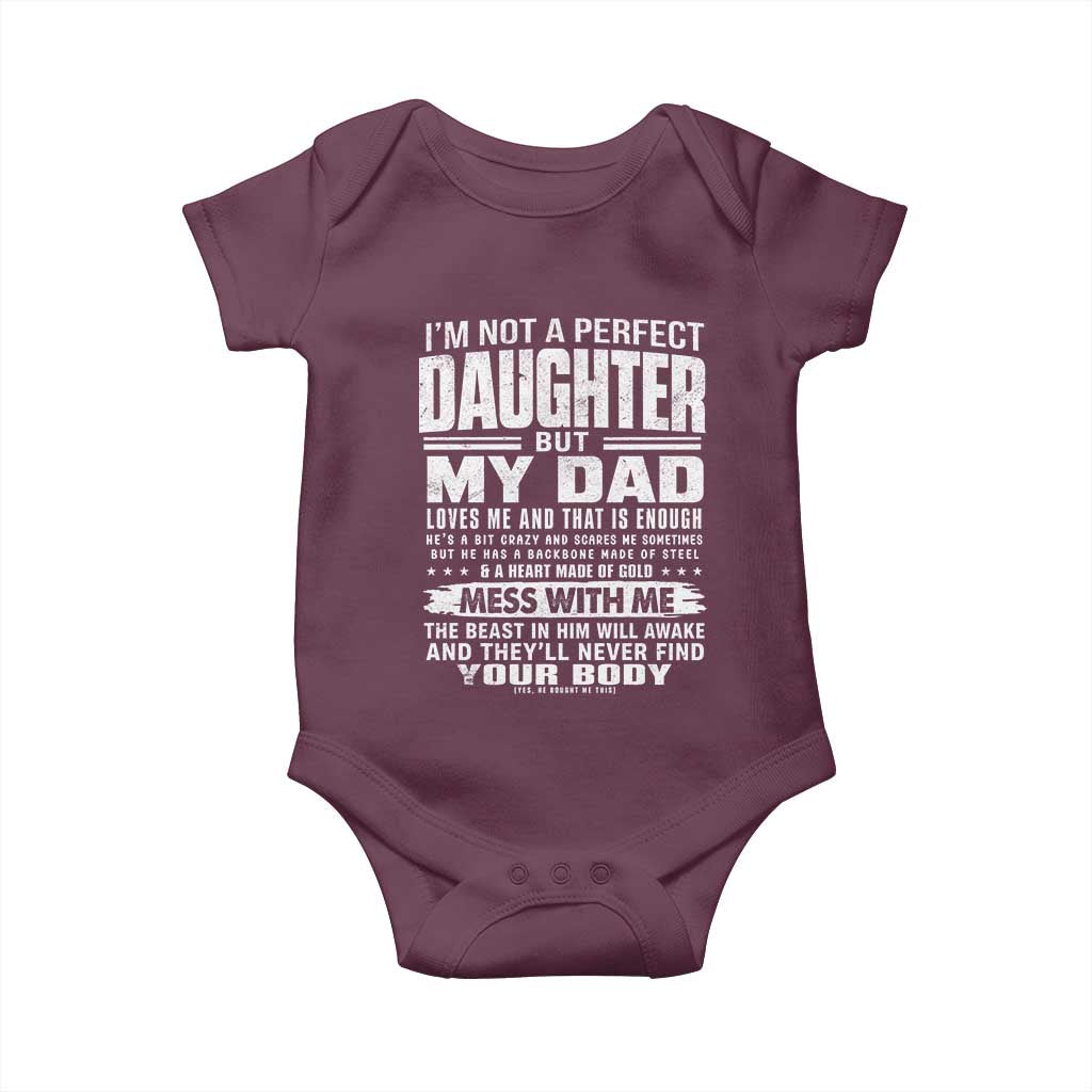 I Am Not A Perfect Daughter But My Dad Loves Me And That Is Enough Baby Onesie Girl Dad Father's Day Gifts TS11 Maroon Print Your Wear