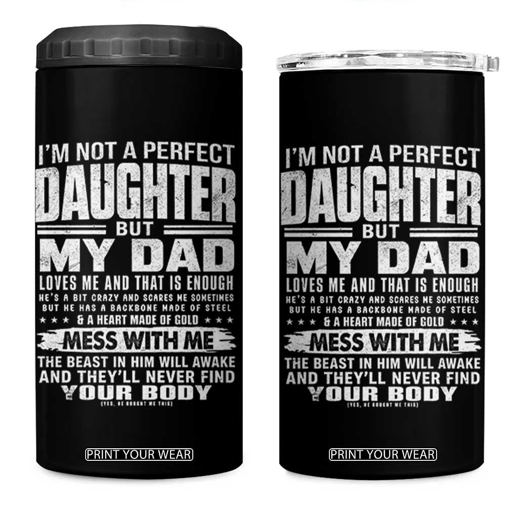 I Am Not A Perfect Daughter But My Dad Loves Me And That Is Enough 4 in 1 Can Cooler Tumbler Girl Dad Father's Day Gifts TS11 One Size: 16 oz Black Print Your Wear