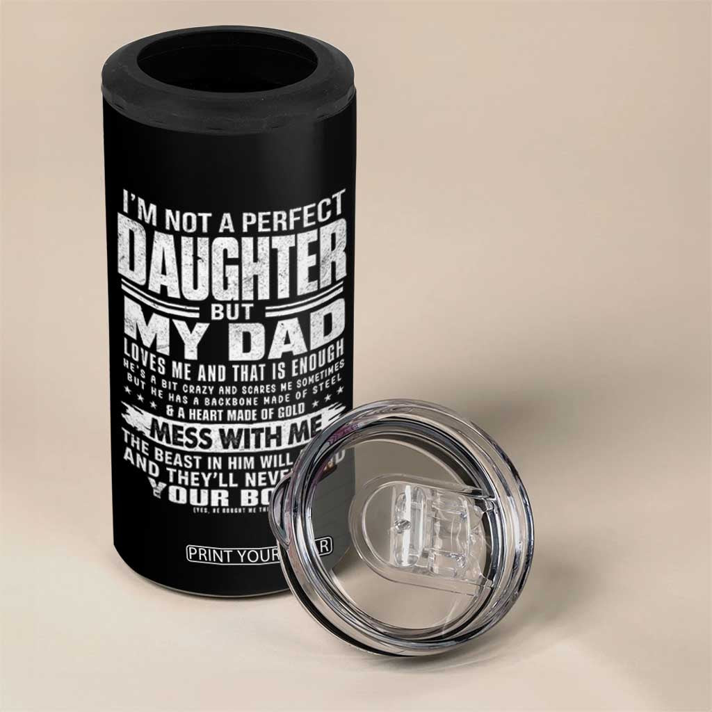 I Am Not A Perfect Daughter But My Dad Loves Me And That Is Enough 4 in 1 Can Cooler Tumbler Girl Dad Father's Day Gifts TS11 Print Your Wear