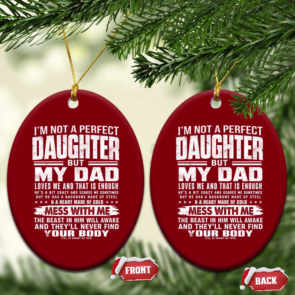 I Am Not A Perfect Daughter But My Dad Loves Me And That Is Enough Ceramic Ornament Girl Dad Father's Day Gifts TS11 Print Your Wear