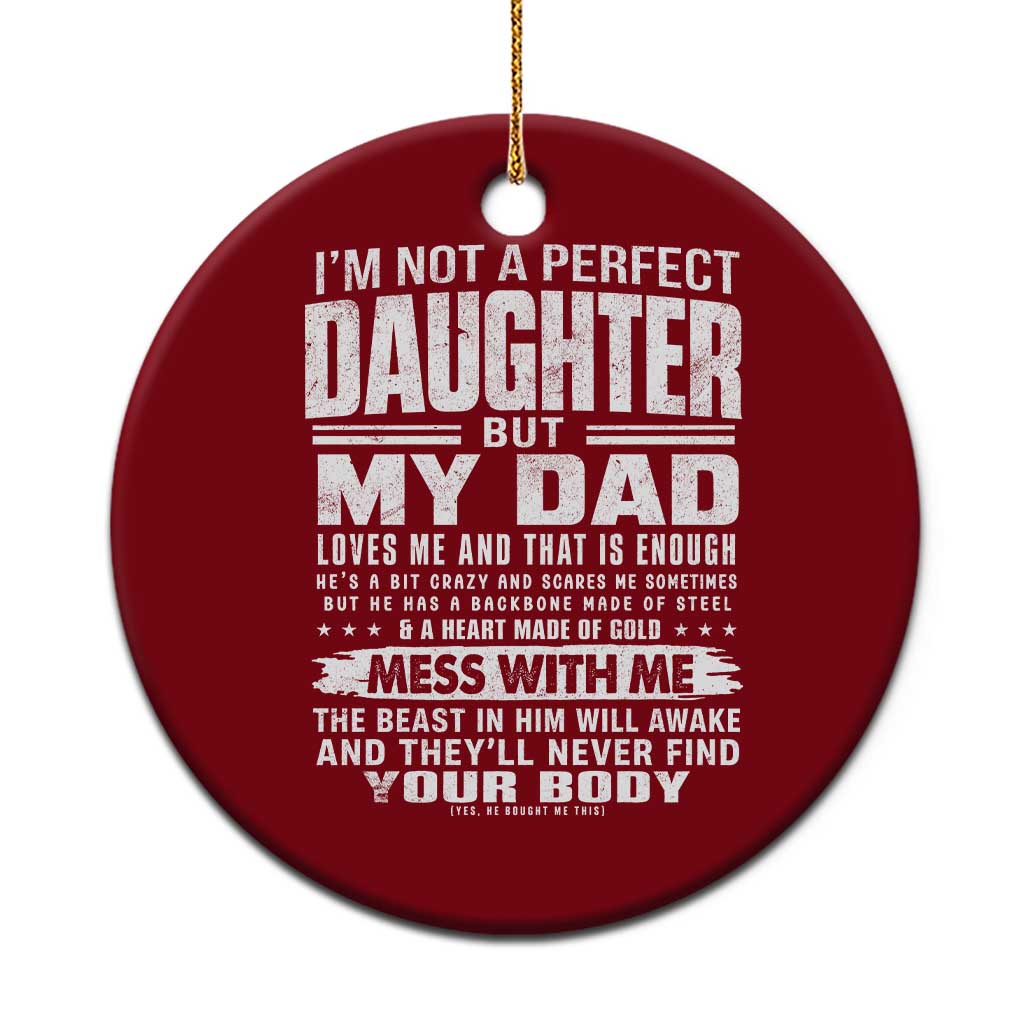 I Am Not A Perfect Daughter But My Dad Loves Me And That Is Enough Ceramic Ornament Girl Dad Father's Day Gifts TS11 1pc Red Print Your Wear